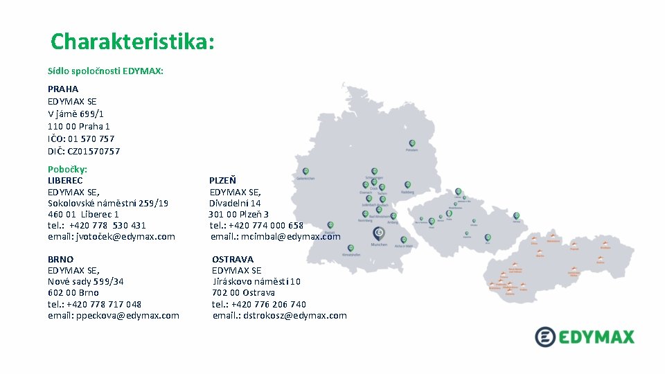 Charakteristika: Sídlo spoločnosti EDYMAX: PRAHA EDYMAX SE V jámě 699/1 110 00 Praha 1