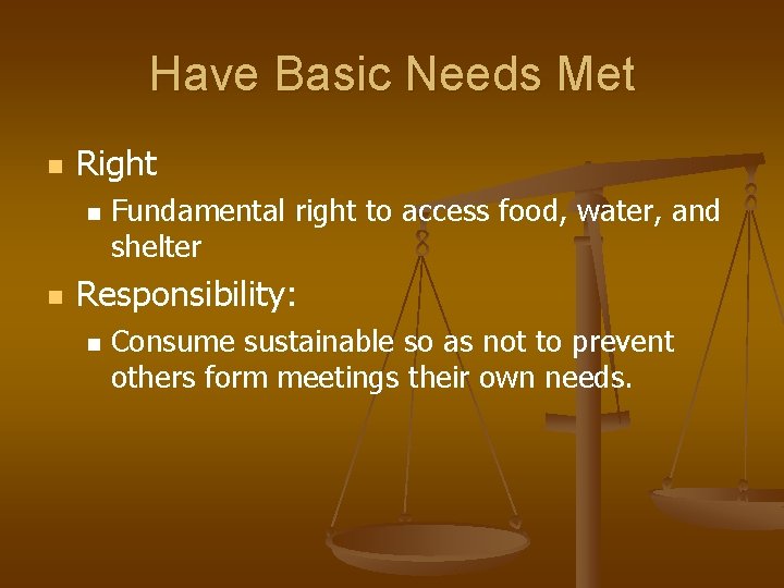 Have Basic Needs Met n Right n n Fundamental right to access food, water,