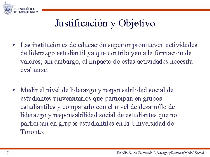 Justificación y Objetivo • Las instituciones de educación superior promueven actividades de liderazgo estudiantil