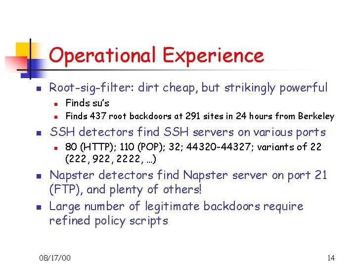 Operational Experience n n Root-sig-filter: dirt cheap, but strikingly powerful n Finds su’s n