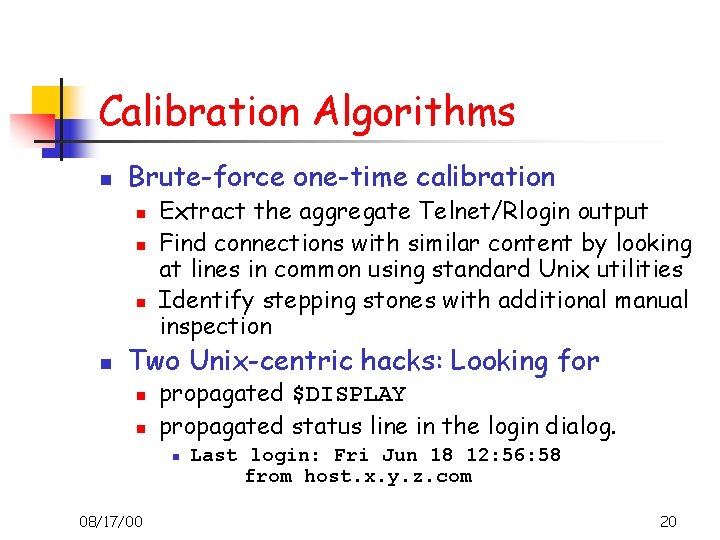 Calibration Algorithms n Brute-force one-time calibration n n Extract the aggregate Telnet/Rlogin output Find