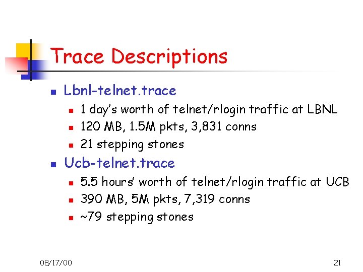 Trace Descriptions n Lbnl-telnet. trace n n 1 day’s worth of telnet/rlogin traffic at