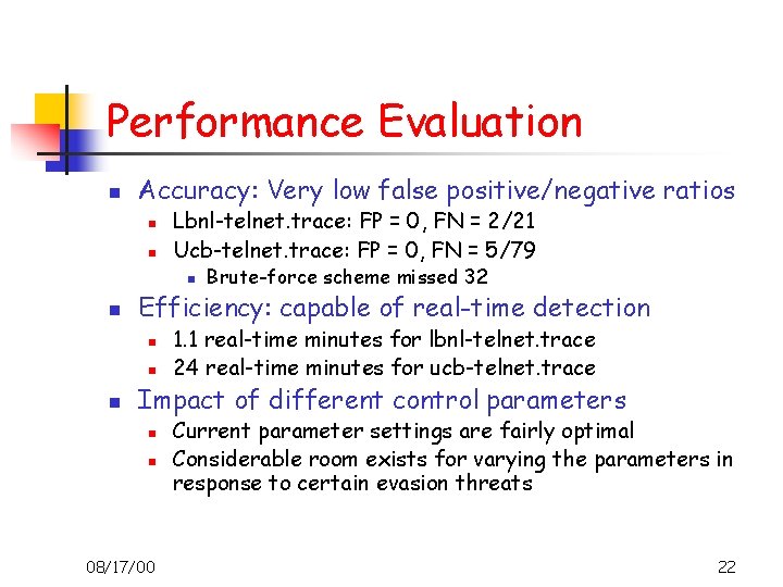 Performance Evaluation n Accuracy: Very low false positive/negative ratios n n Lbnl-telnet. trace: FP