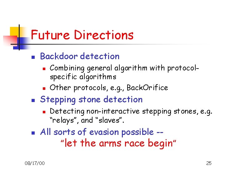 Future Directions n Backdoor detection n Stepping stone detection n n Combining general algorithm