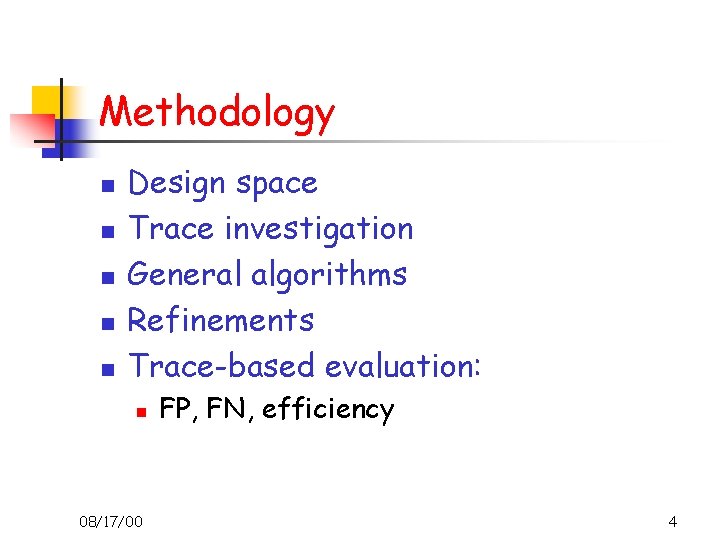 Methodology n n n Design space Trace investigation General algorithms Refinements Trace-based evaluation: n