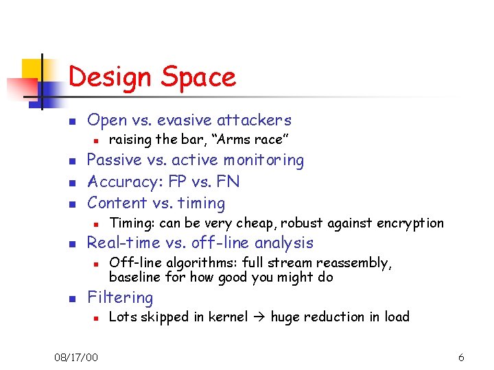 Design Space n Open vs. evasive attackers n n Passive vs. active monitoring Accuracy: