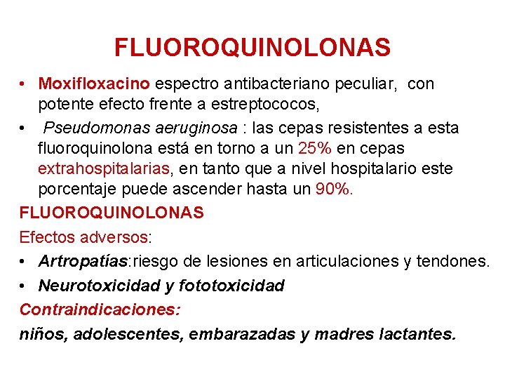 FLUOROQUINOLONAS • Moxifloxacino espectro antibacteriano peculiar, con potente efecto frente a estreptococos, • Pseudomonas