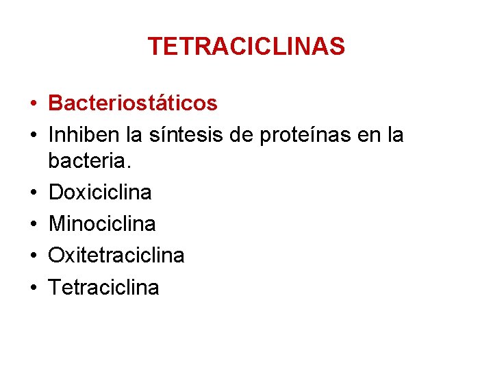 TETRACICLINAS • Bacteriostáticos • Inhiben la síntesis de proteínas en la bacteria. • Doxiciclina