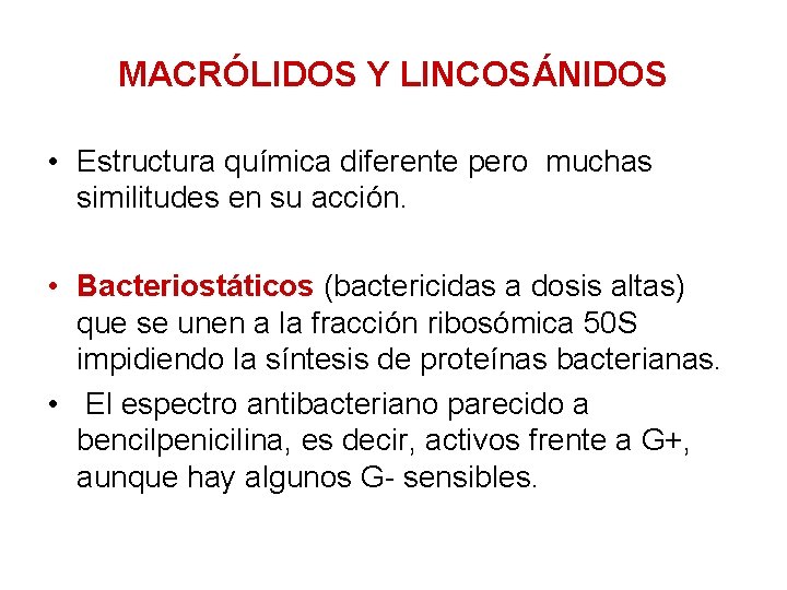 MACRÓLIDOS Y LINCOSÁNIDOS • Estructura química diferente pero muchas similitudes en su acción. •