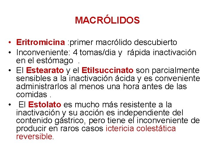 MACRÓLIDOS • Eritromicina : primer macrólido descubierto • Inconveniente: 4 tomas/dia y rápida inactivación