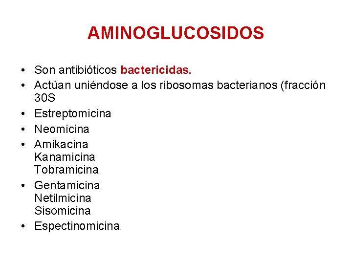 AMINOGLUCOSIDOS • Son antibióticos bactericidas. • Actúan uniéndose a los ribosomas bacterianos (fracción 30