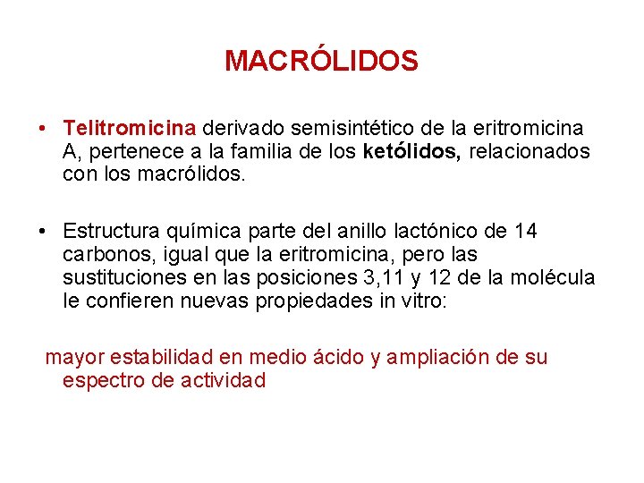 MACRÓLIDOS • Telitromicina derivado semisintético de la eritromicina A, pertenece a la familia de
