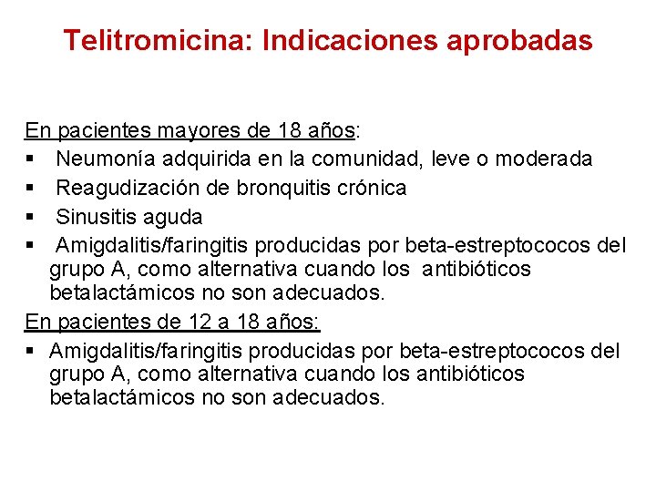 Telitromicina: Indicaciones aprobadas En pacientes mayores de 18 años: § Neumonía adquirida en la