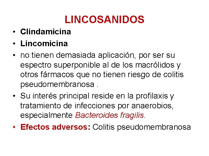 LINCOSANIDOS • Clindamicina • Lincomicina • no tienen demasiada aplicación, por ser su espectro