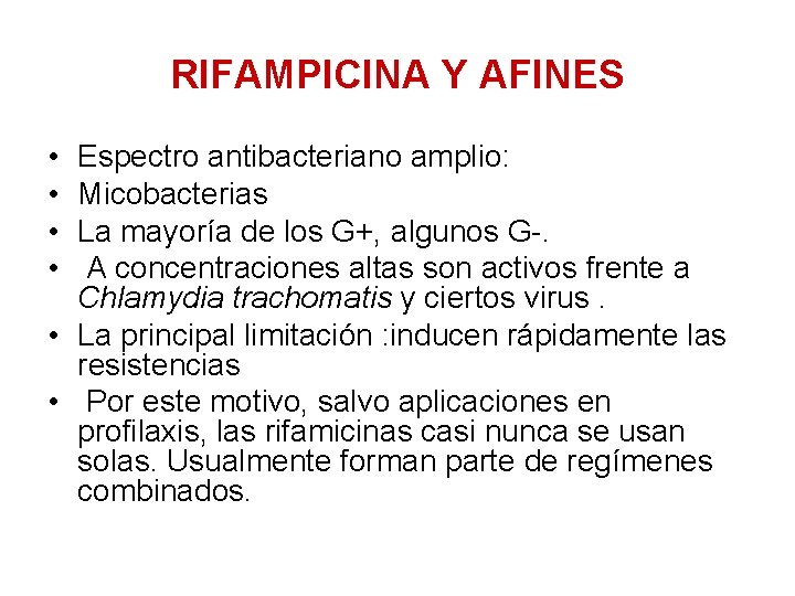 RIFAMPICINA Y AFINES • • Espectro antibacteriano amplio: Micobacterias La mayoría de los G+,