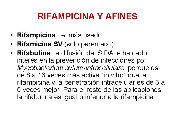 RIFAMPICINA Y AFINES • Rifampicina : el más usado • Rifamicina SV (solo parenteral)