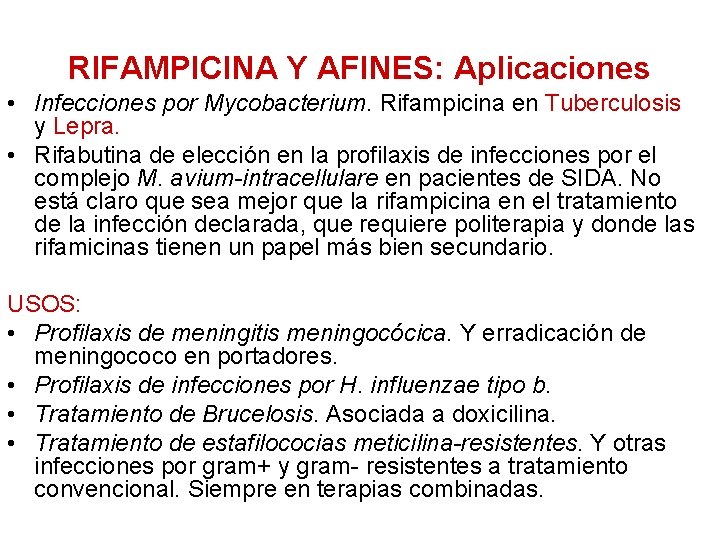 RIFAMPICINA Y AFINES: Aplicaciones • Infecciones por Mycobacterium. Rifampicina en Tuberculosis y Lepra. •