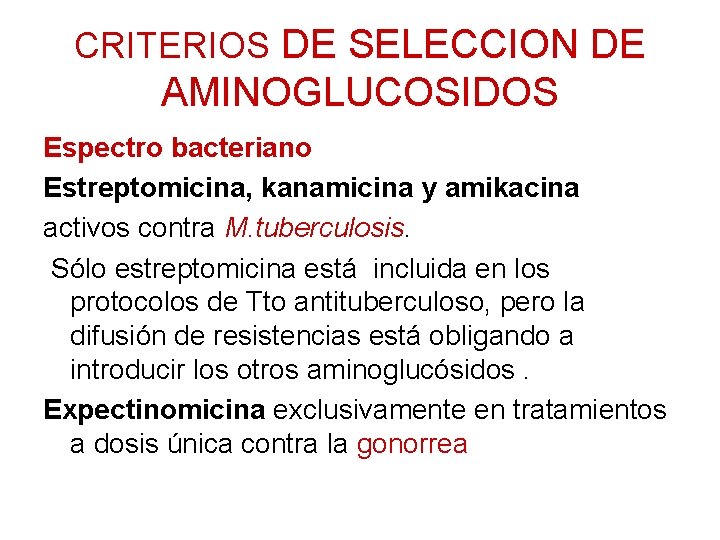 CRITERIOS DE SELECCION DE AMINOGLUCOSIDOS Espectro bacteriano Estreptomicina, kanamicina y amikacina activos contra M.
