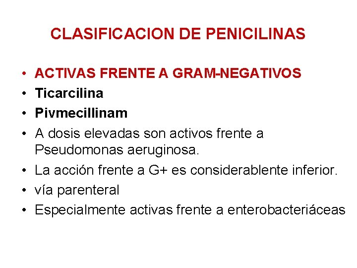 CLASIFICACION DE PENICILINAS • • ACTIVAS FRENTE A GRAM-NEGATIVOS Ticarcilina Pivmecillinam A dosis elevadas