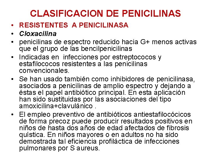 CLASIFICACION DE PENICILINAS • RESISTENTES A PENICILINASA • Cloxacilina • penicilinas de espectro reducido
