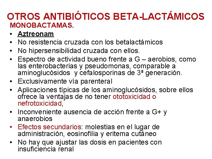 OTROS ANTIBIÓTICOS BETA-LACTÁMICOS MONOBACTAMAS. • Aztreonam • No resistencia cruzada con los betalactámicos •