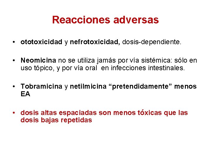 Reacciones adversas • ototoxicidad y nefrotoxicidad, dosis-dependiente. • Neomicina no se utiliza jamás por