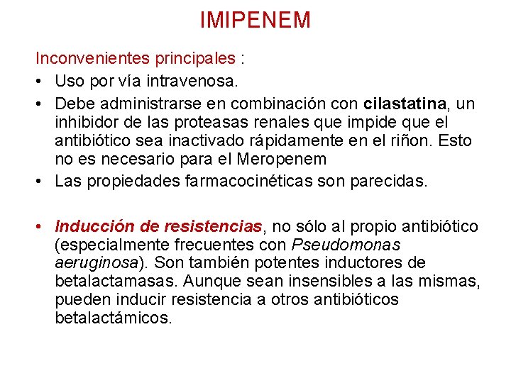 IMIPENEM Inconvenientes principales : • Uso por vía intravenosa. • Debe administrarse en combinación