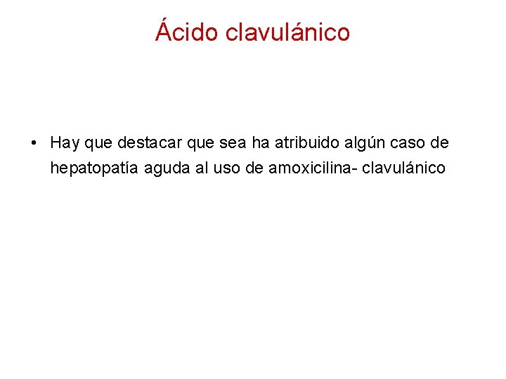 Ácido clavulánico • Hay que destacar que sea ha atribuido algún caso de hepatopatía