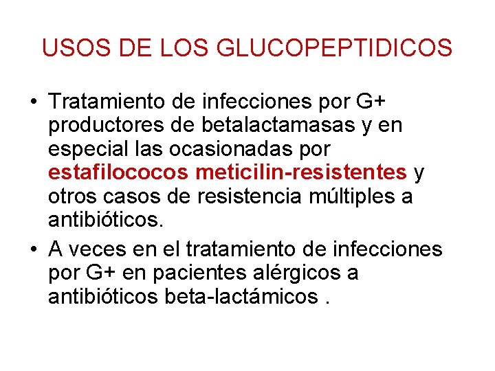 USOS DE LOS GLUCOPEPTIDICOS • Tratamiento de infecciones por G+ productores de betalactamasas y