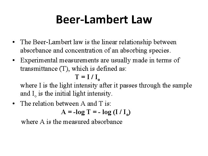 Beer-Lambert Law • The Beer-Lambert law is the linear relationship between absorbance and concentration