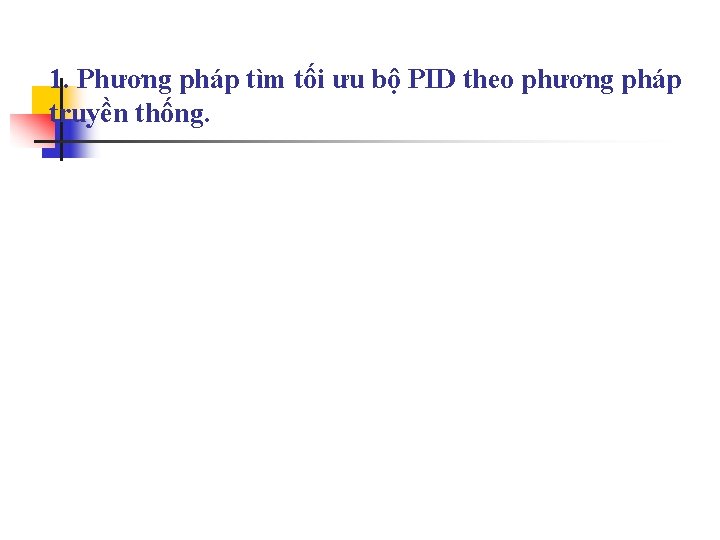 1. Phương pháp tìm tối ưu bộ PID theo phương pháp truyền thống. 