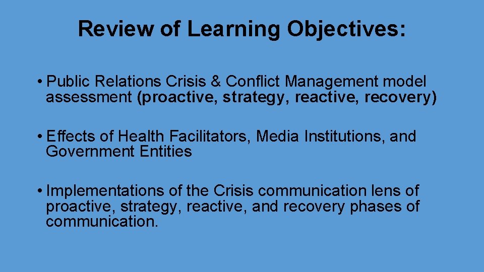 Review of Learning Objectives: • Public Relations Crisis & Conflict Management model assessment (proactive,
