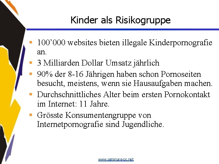 Kinder als Risikogruppe § 100’ 000 websites bieten illegale Kinderpornografie an. § 3 Milliarden