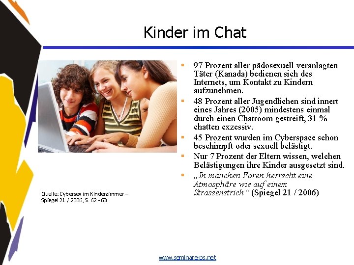 Kinder im Chat § § § Quelle: Cybersex im Kinderzimmer – Spiegel 21 /