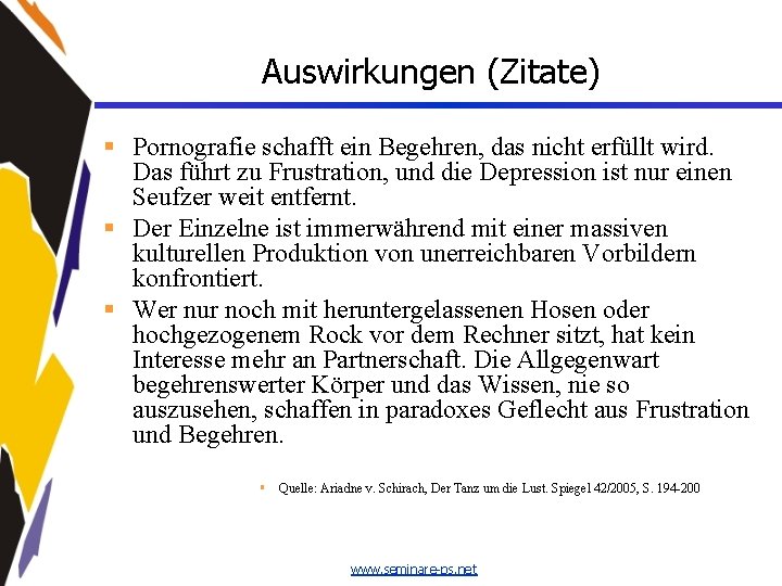 Auswirkungen (Zitate) § Pornografie schafft ein Begehren, das nicht erfüllt wird. Das führt zu