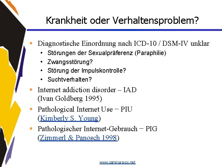 Krankheit oder Verhaltensproblem? § Diagnostische Einordnung nach ICD-10 / DSM-IV unklar • • Störungen