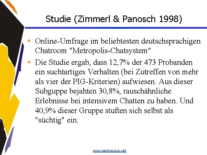 Studie (Zimmerl & Panosch 1998) § Online-Umfrage im beliebtesten deutschsprachigen Chatroom "Metropolis-Chatsystem" § Die