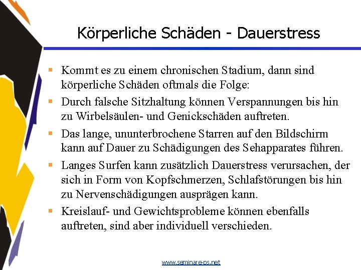 Körperliche Schäden - Dauerstress § Kommt es zu einem chronischen Stadium, dann sind körperliche