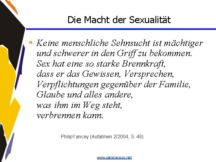 Die Macht der Sexualität § Keine menschliche Sehnsucht ist mächtiger und schwerer in den