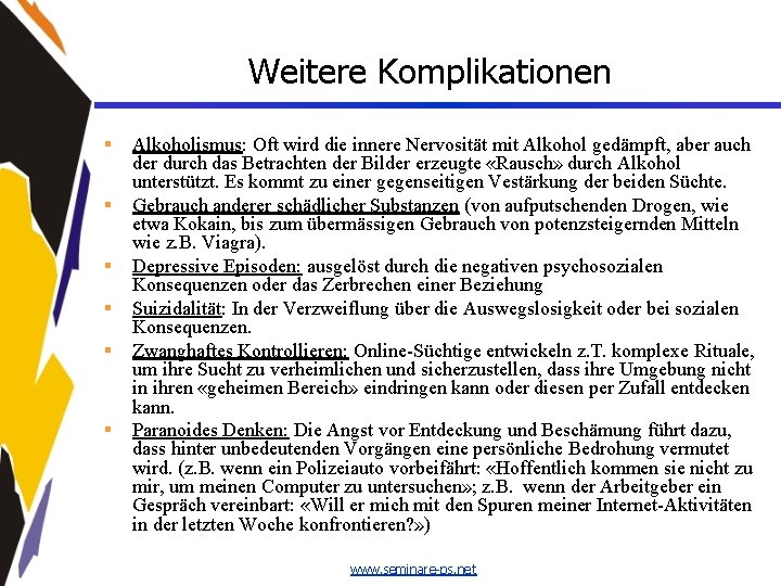 Weitere Komplikationen § § § Alkoholismus: Oft wird die innere Nervosität mit Alkohol gedämpft,