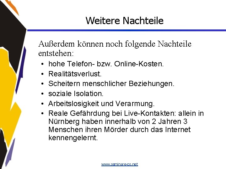 Weitere Nachteile Außerdem können noch folgende Nachteile entstehen: • • • hohe Telefon- bzw.