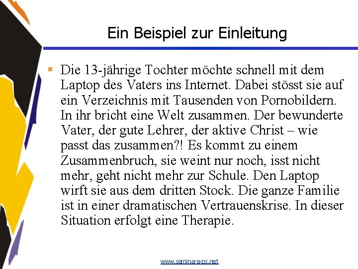 Ein Beispiel zur Einleitung § Die 13 -jährige Tochter möchte schnell mit dem Laptop