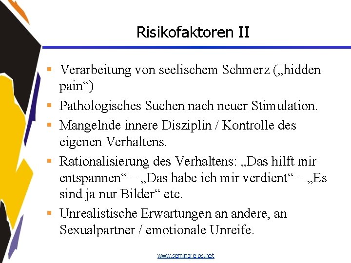 Risikofaktoren II § Verarbeitung von seelischem Schmerz („hidden pain“) § Pathologisches Suchen nach neuer