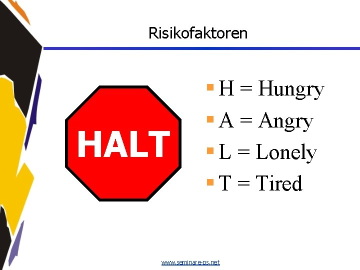 Risikofaktoren HALT § H = Hungry § A = Angry § L = Lonely