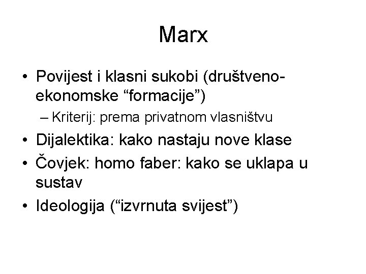 Marx • Povijest i klasni sukobi (društvenoekonomske “formacije”) – Kriterij: prema privatnom vlasništvu •