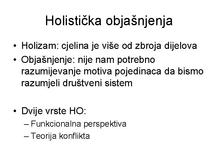 Holistička objašnjenja • Holizam: cjelina je više od zbroja dijelova • Objašnjenje: nije nam