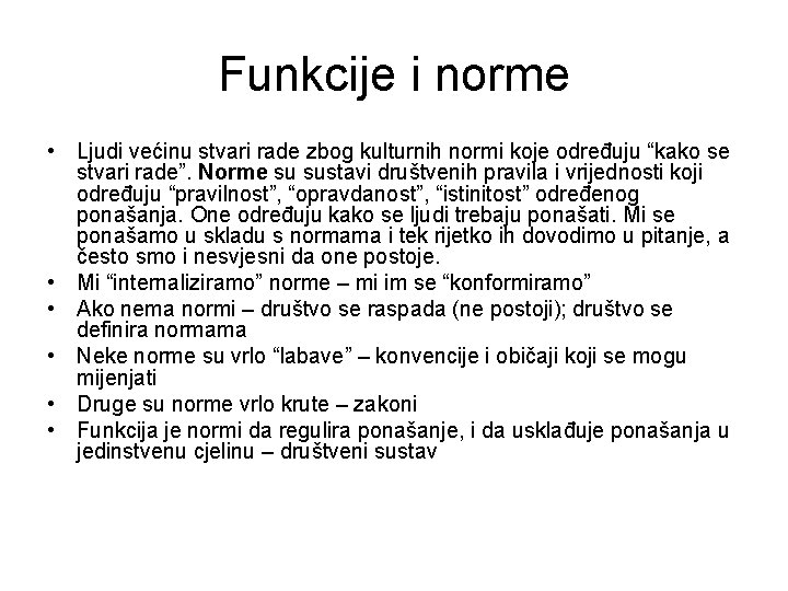 Funkcije i norme • Ljudi većinu stvari rade zbog kulturnih normi koje određuju “kako