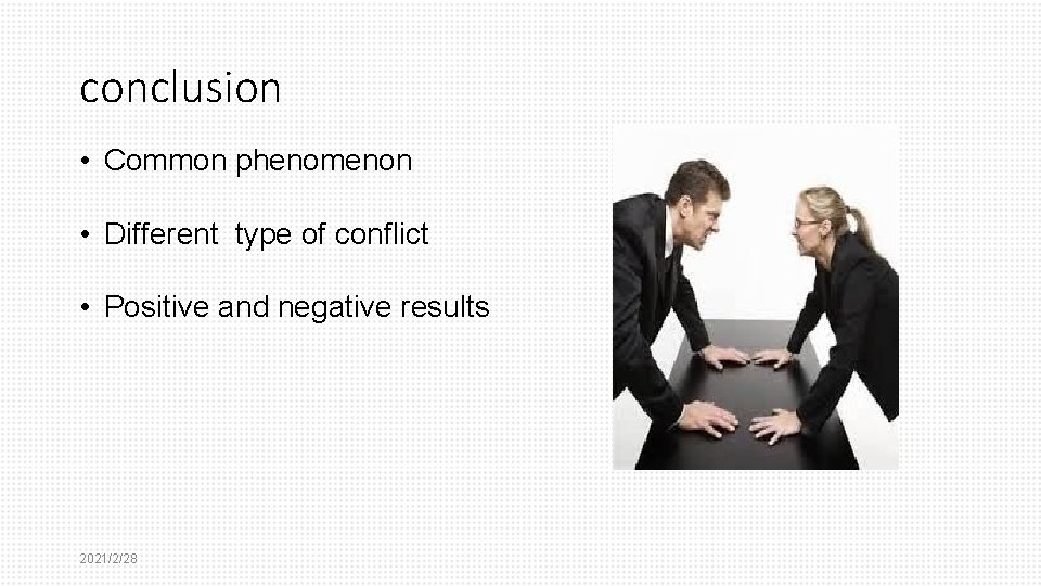 conclusion • Common phenomenon • Different type of conflict • Positive and negative results
