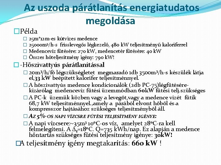 Az uszoda párátlanítás energiatudatos megoldása �Példa � � 25 m*12 m-es kútvizes medence 25000