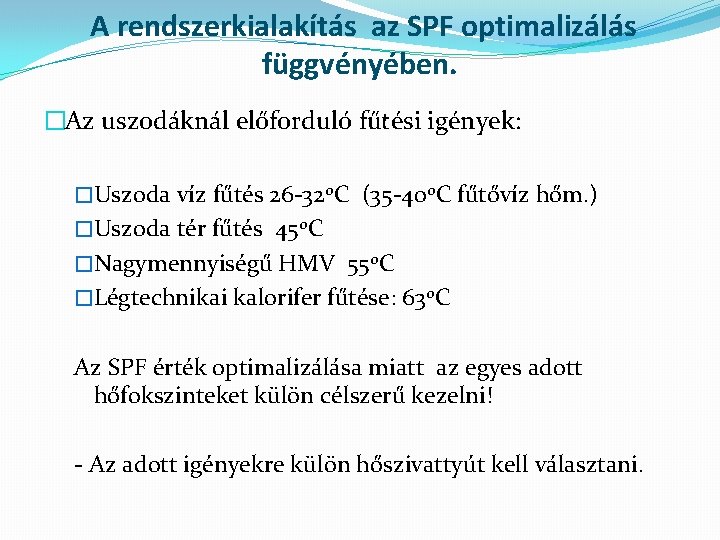 A rendszerkialakítás az SPF optimalizálás függvényében. �Az uszodáknál előforduló fűtési igények: �Uszoda víz fűtés